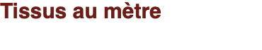 Tissus au mètre